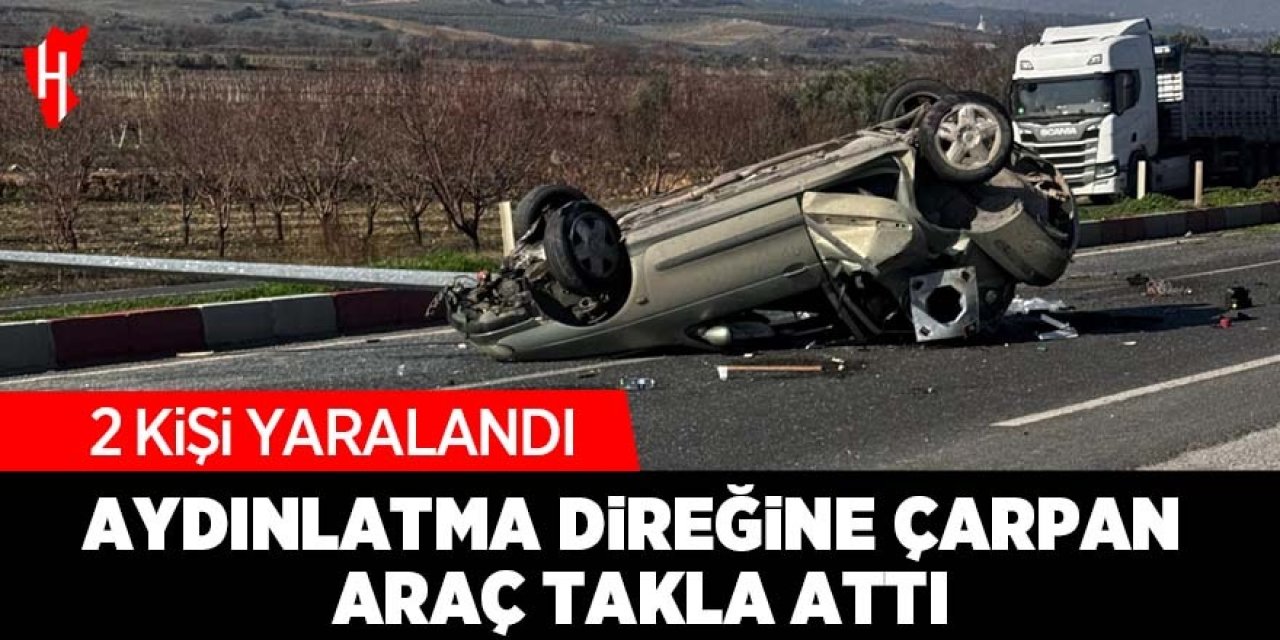 Aydınlatma direğine çarpan araç takla attı: 2 yaralı