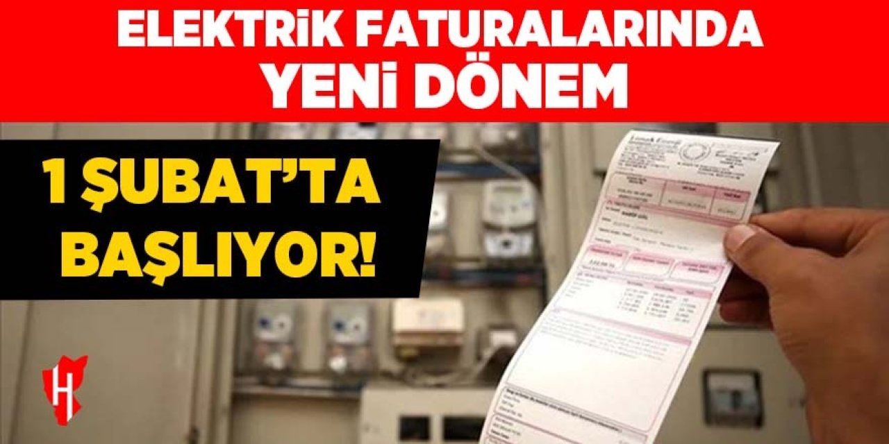 Elektrik faturalarında yeni dönem: 1 Şubat'ta başlıyor!