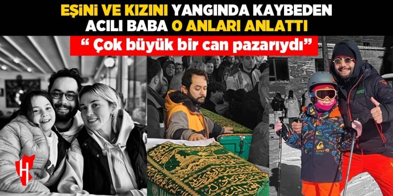 Acılı baba yangın faciasını anlattı: "Çok büyük bir can pazarıydı"