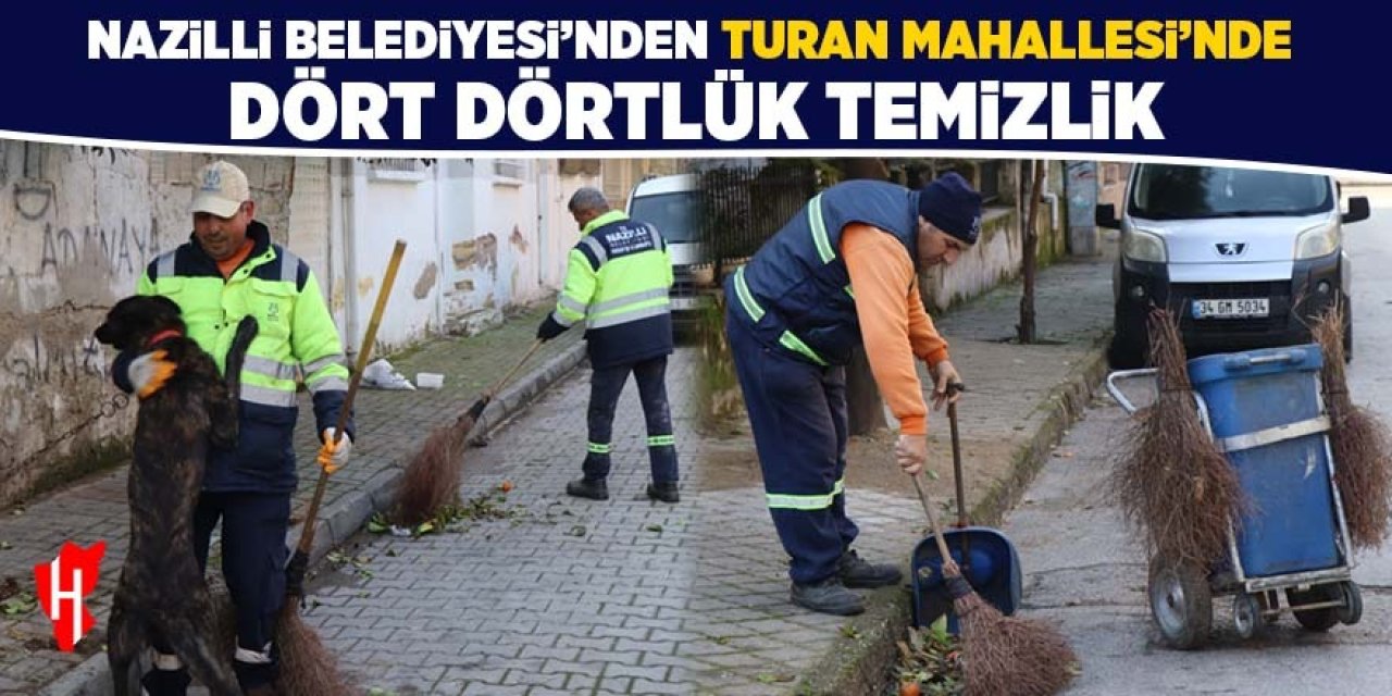 Nazilli Belediye ekiplerinden dört dörtlük temizlik