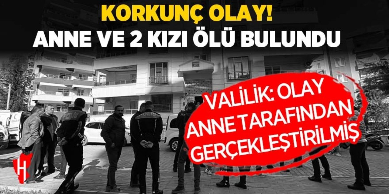 Korkunç olay! Anne ve 2 kızı ölü bulundu