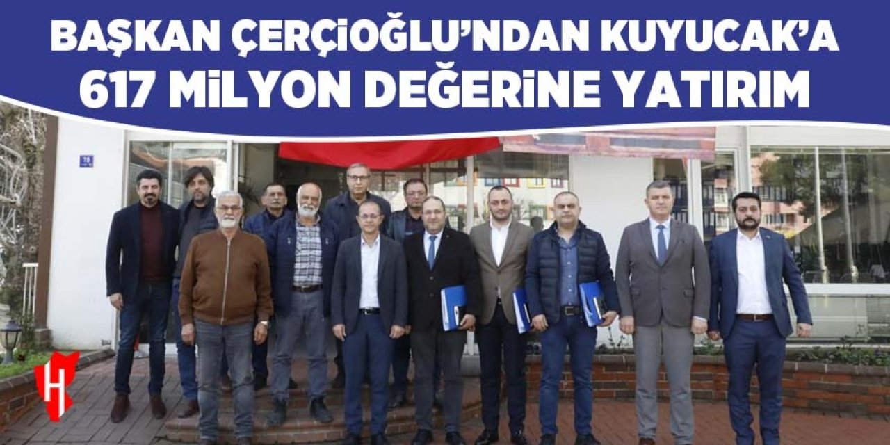 Başkan Çerçioğlu'ndan Kuyucak'a 617 milyon TL değerinde yatırım