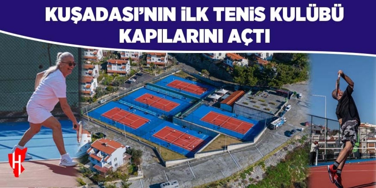 Kuşadası'nın ilk tenis kulübü kapılarını açtı