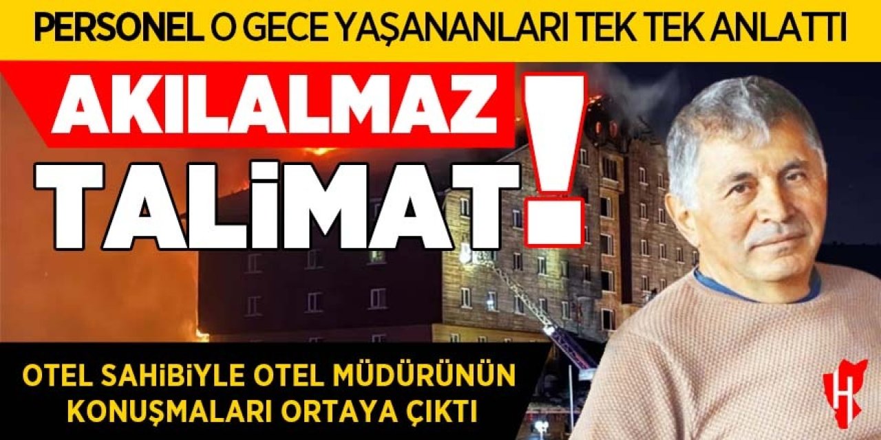 Bolu'daki yangın faciasında yeni itiraf geldi: Otel sahibi Halit Ergül’den müdüre skandal talimat!