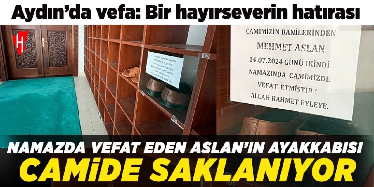 Aydın’da vefa örneği: Namaz kılarken hayatını kaybeden hayırseverin ayakkabısı camide saklanıyor