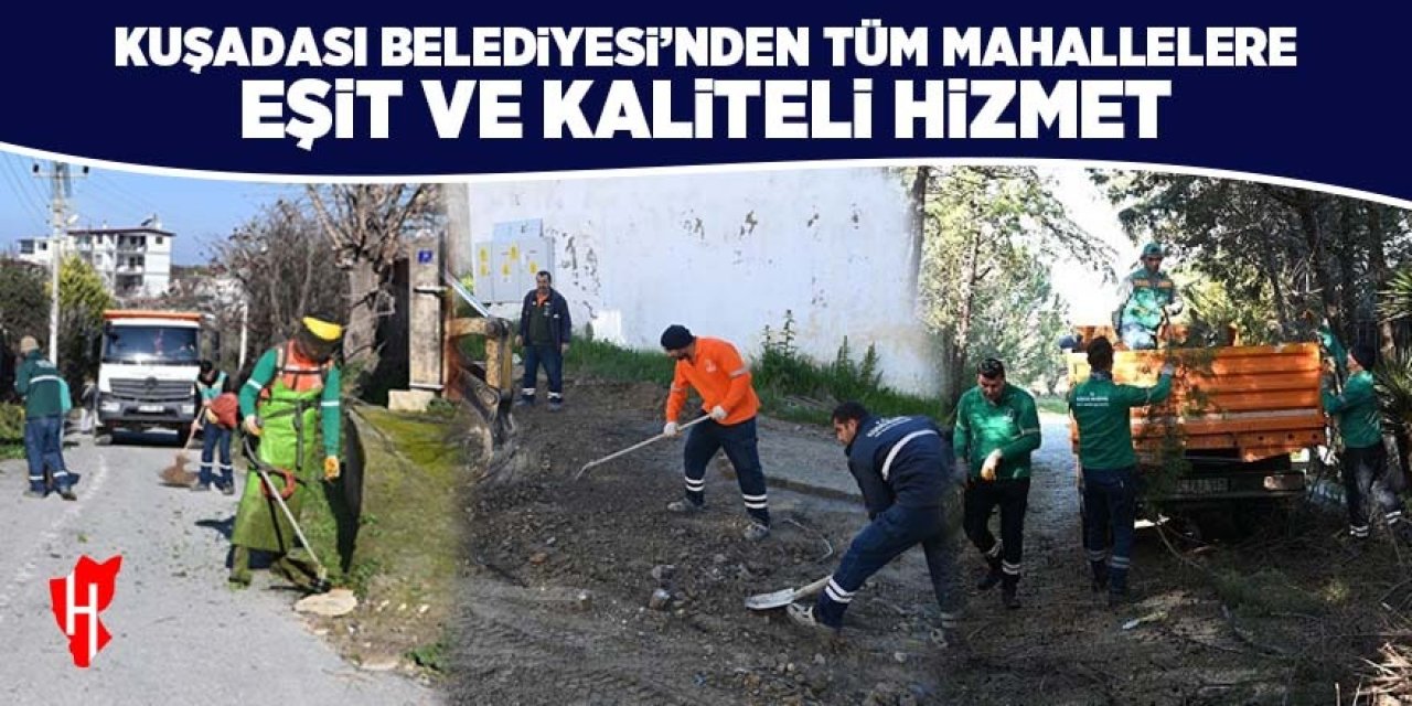 Kuşadası Belediyesi'nden tüm mahallelere eşit ve kaliteli hizmet