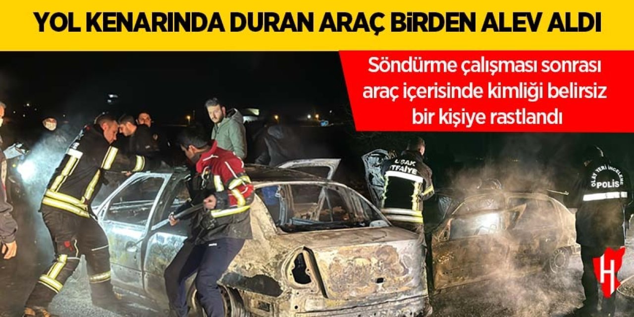 Yanan otomobilin içinde kimliği belirsiz bir kişiye rastlandı