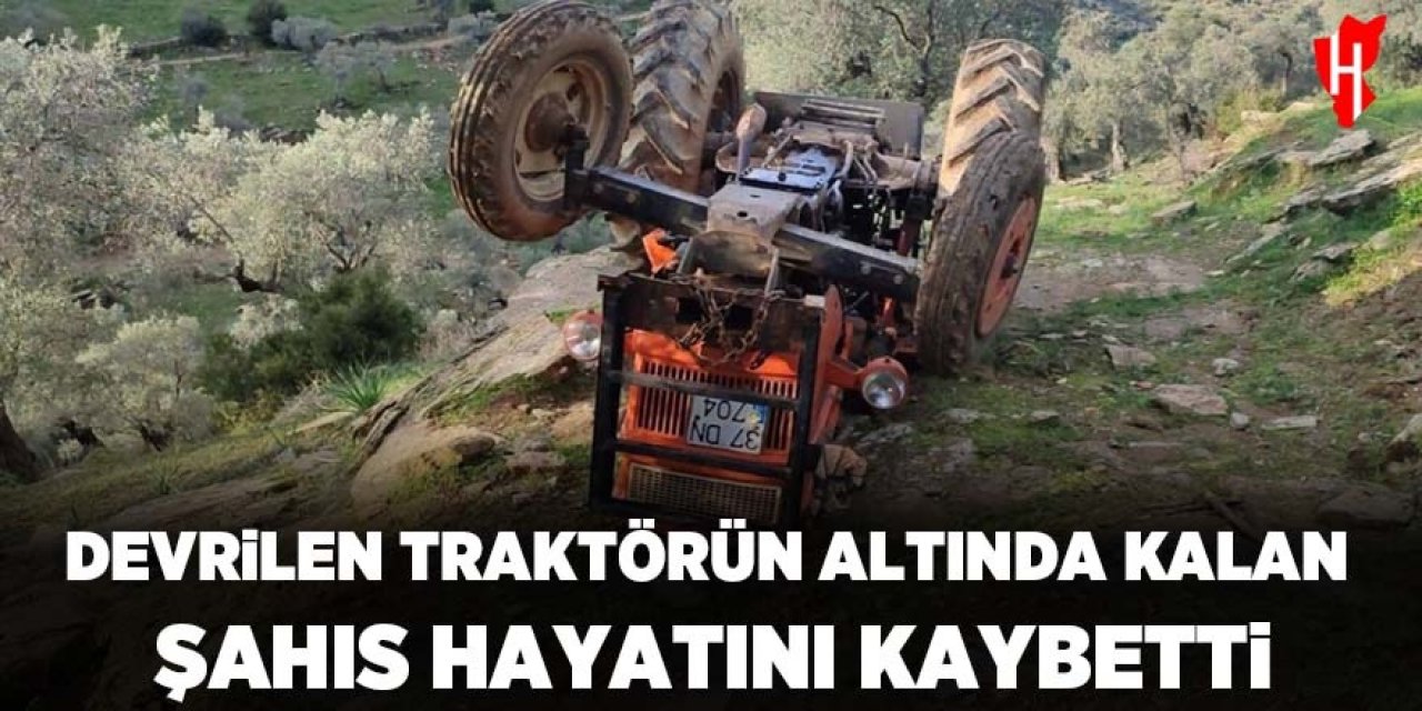 Devrilen traktörün altında kalan şahıs hayatını kaybetti