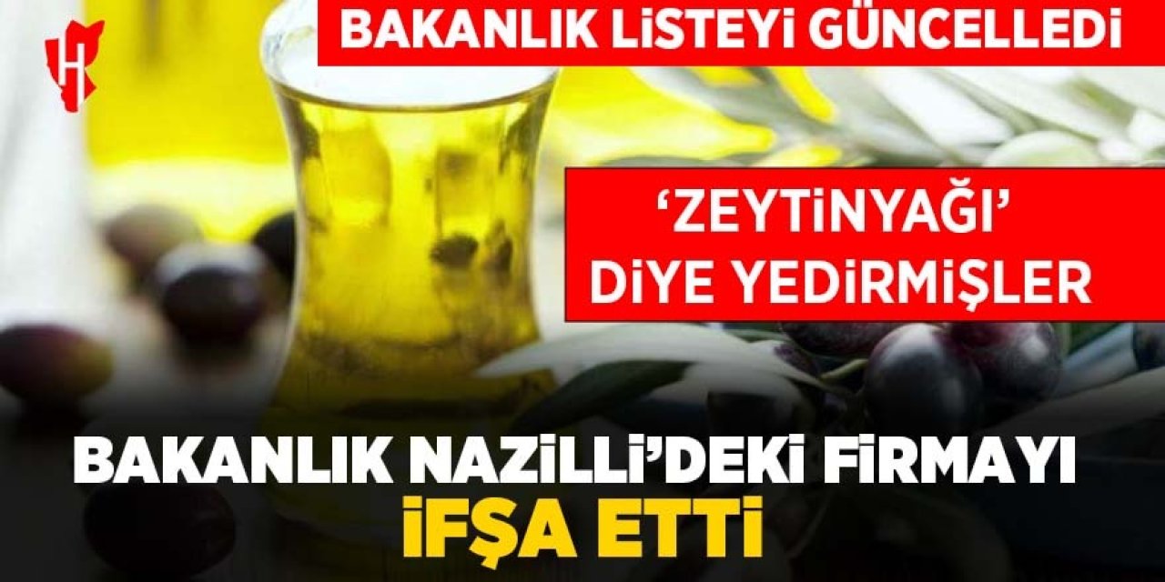 Liste güncellendi! Bakanlık Nazilli’deki firmayı ifşa etti: 'Zeytinyağı' diye yedirmişler...