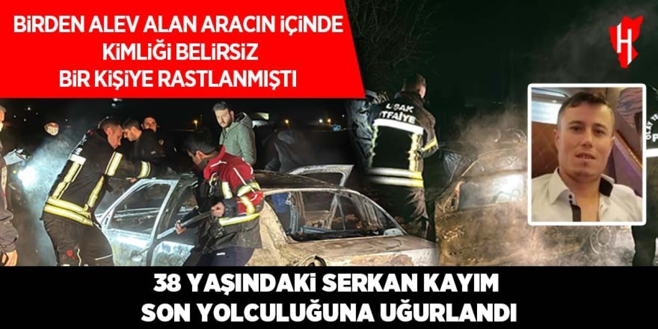 Yanmış halde bulunmuştu: 38 yaşındaki adam son yolculuğuna uğurlandı