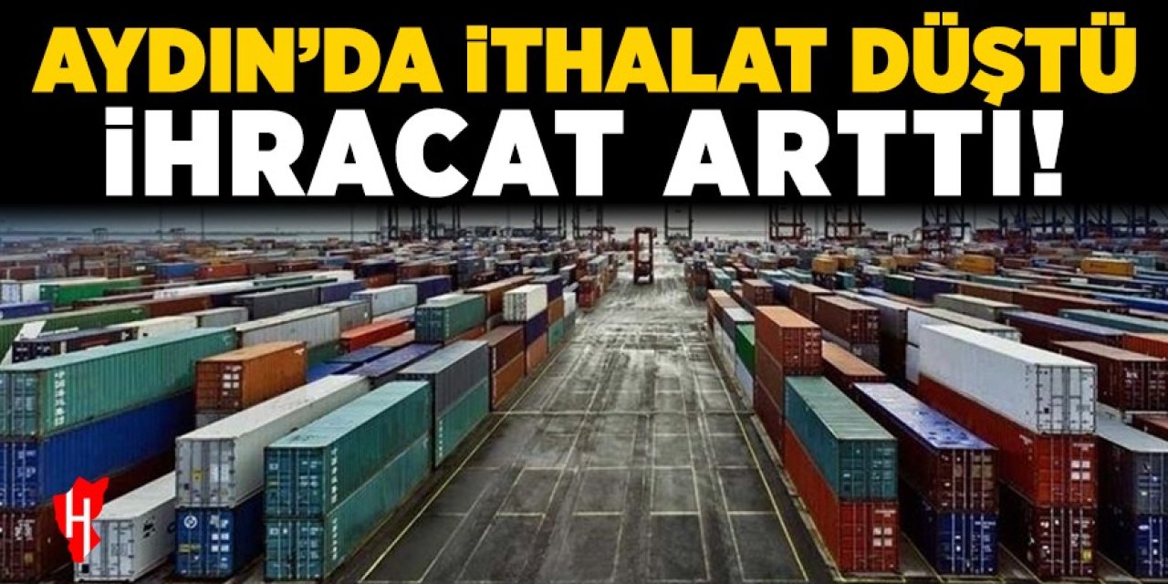 Aydın’da ithalat düştü, ihracat arttı