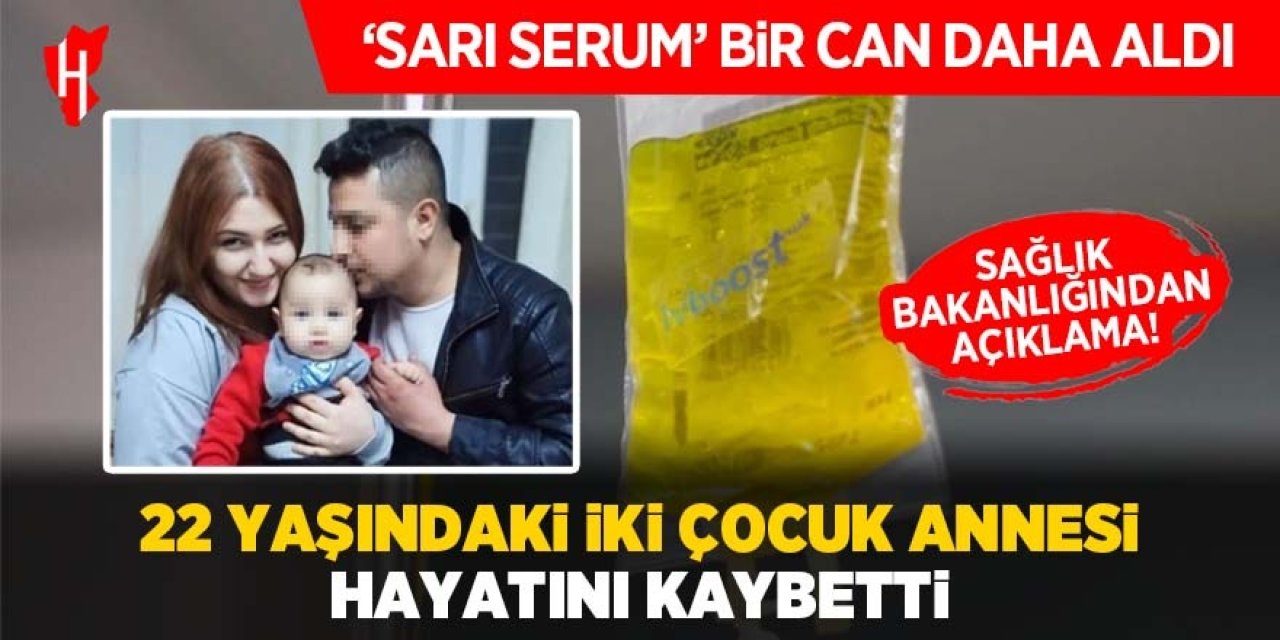 'Sarı serum' bir can daha aldı! 22 yaşındaki genç anne hayatını kaybetti: Sağlık Bakanlığı açıklama yaptı