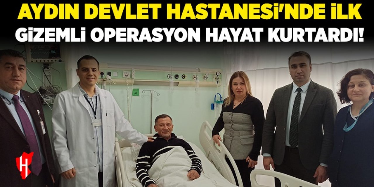 Aydın Devlet Hastanesi'nde ilk: Gizemli operasyon hayat kurtardı!