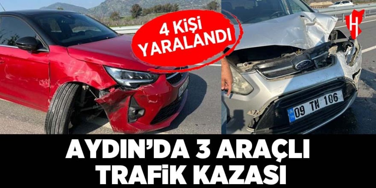 Aydın'da 3 araçlı trafik kazası: 4 yaralı