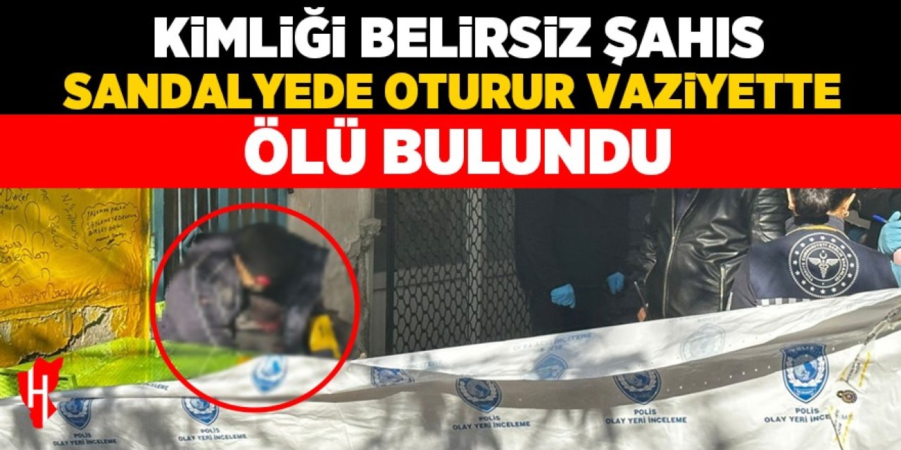 Kimliği belirsiz şahıs sandalyede oturur vaziyette ölü bulundu