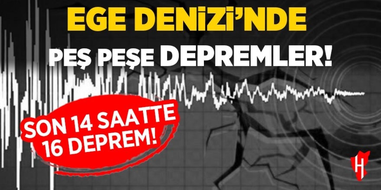 Ege Denizi'nde peş peşe depremler!