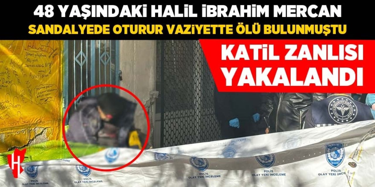 48 yaşındaki şahıs sandalyede oturur vaziyette ölü bulunmuştu: Katil zanlısı yakalandı