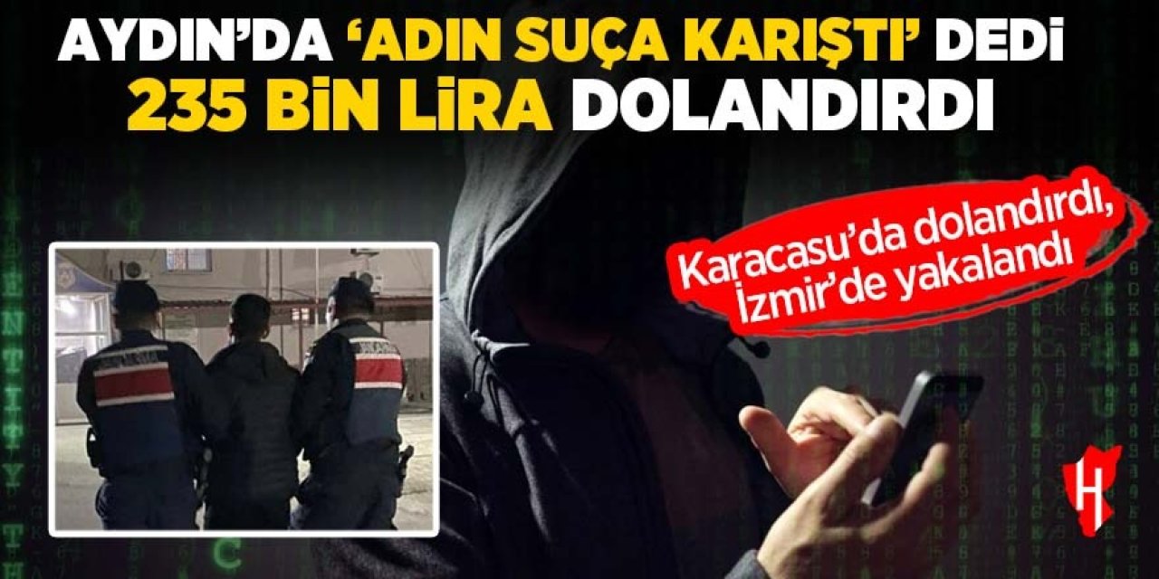 Aydın'da "Adın suça karıştı" dedi, 235 bin lira dolandırdı