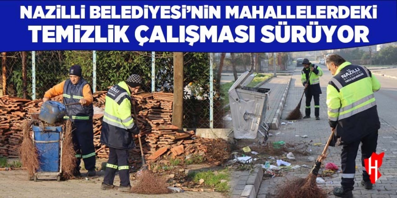 Nazilli Belediyesi'nin temizlik çalışmaları hız kesmiyor