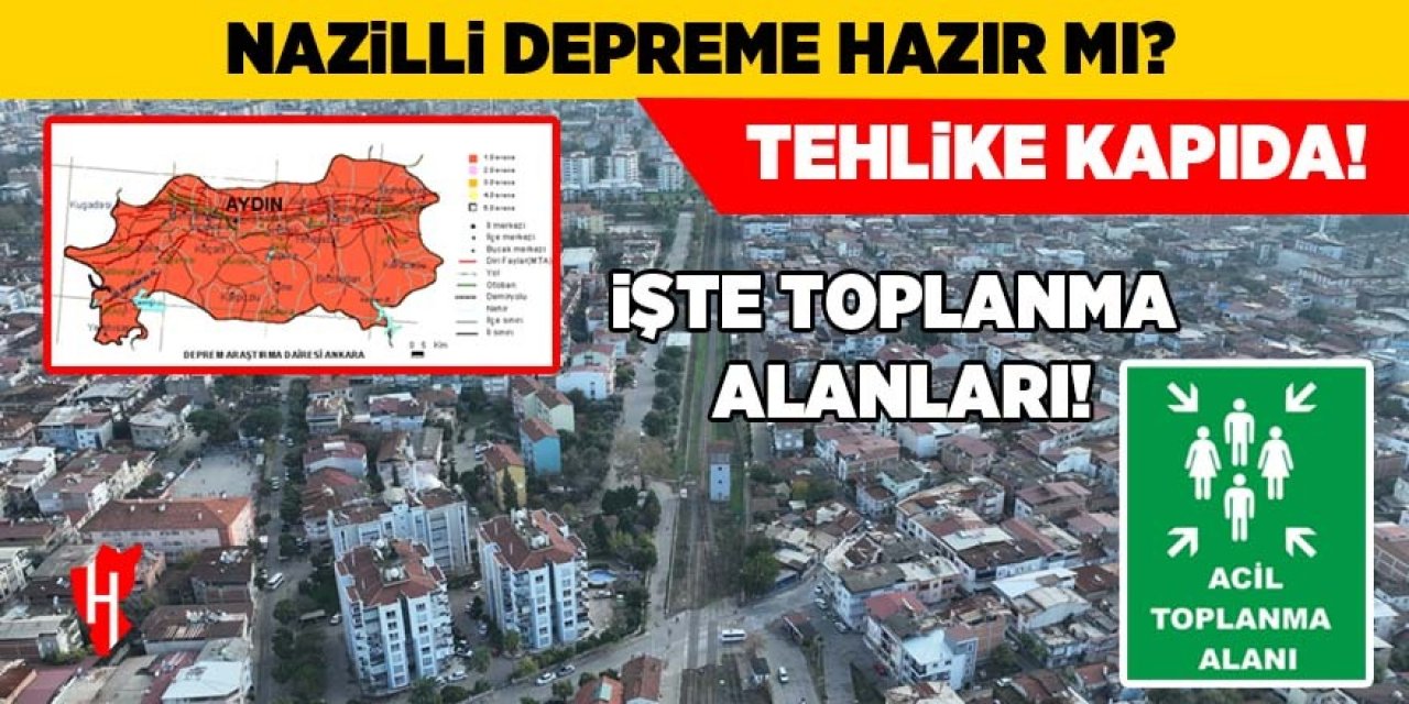 Nazilli depreme hazır mı? Tehlike kapıda: İşte toplanma alanları!