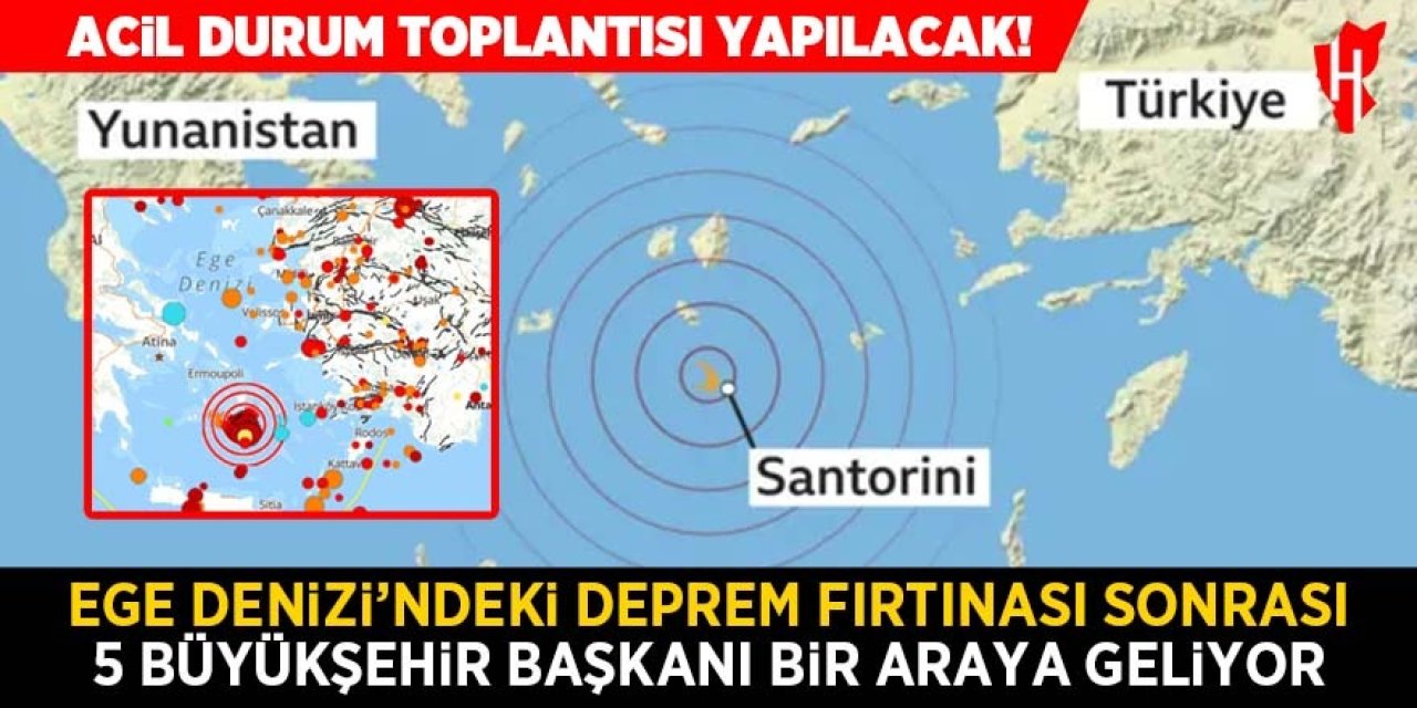 Ege Denizi'nde deprem fırtınası! 5 Büyükşehir Başkanı'ndan acil durum toplantısı