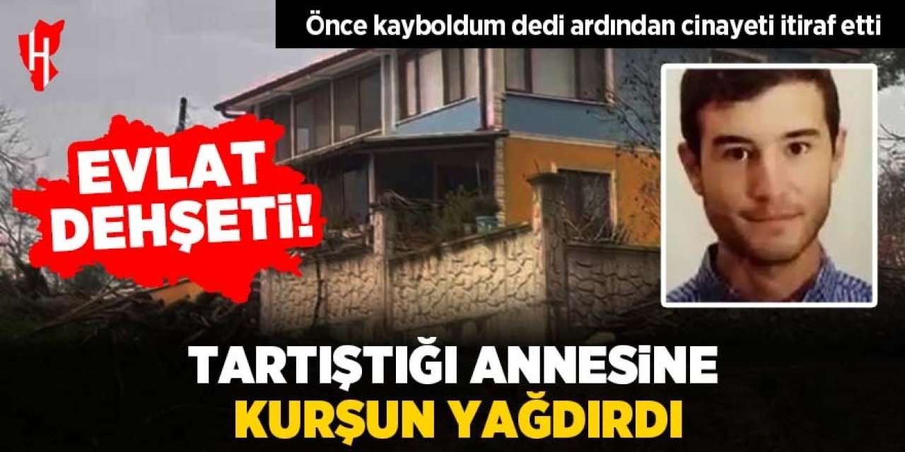 Evlat dehşeti! Tartıştığı annesine kurşun yağdırdı