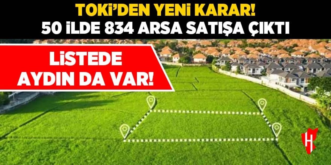 TOKİ'den yeni karar! 50 ilde 834 arsa satışa çıktı: Listede Aydın da var!