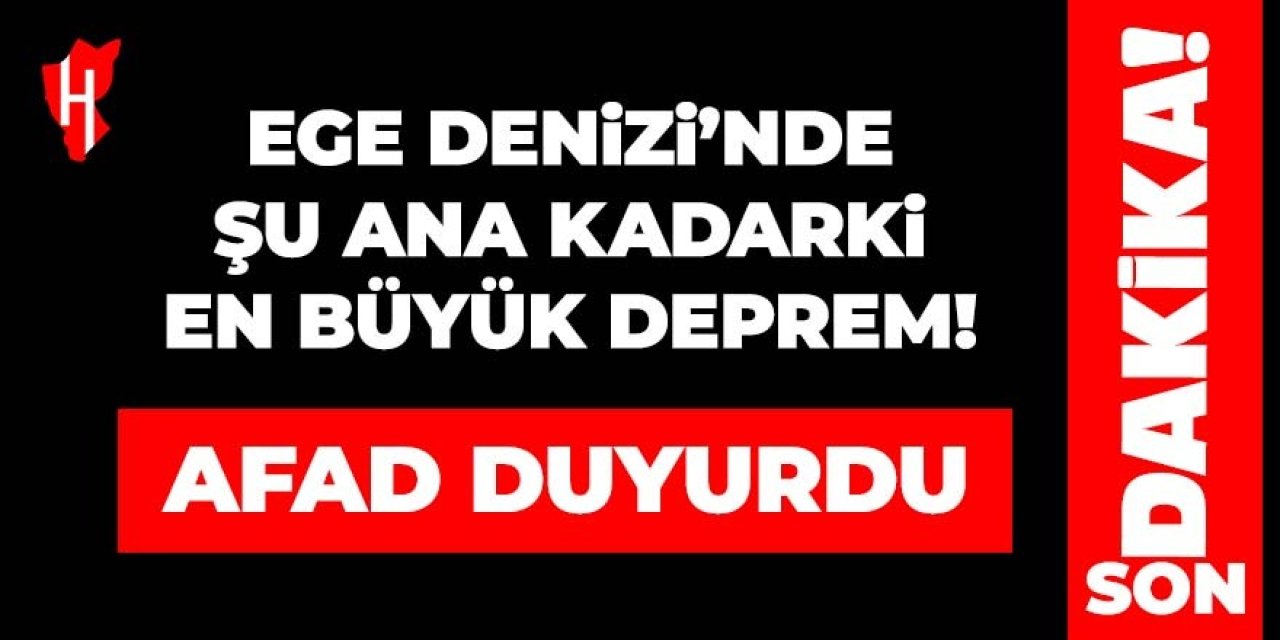 AFAD duyurdu: Ege Denizi'nde şu ana kadarki en büyük deprem!