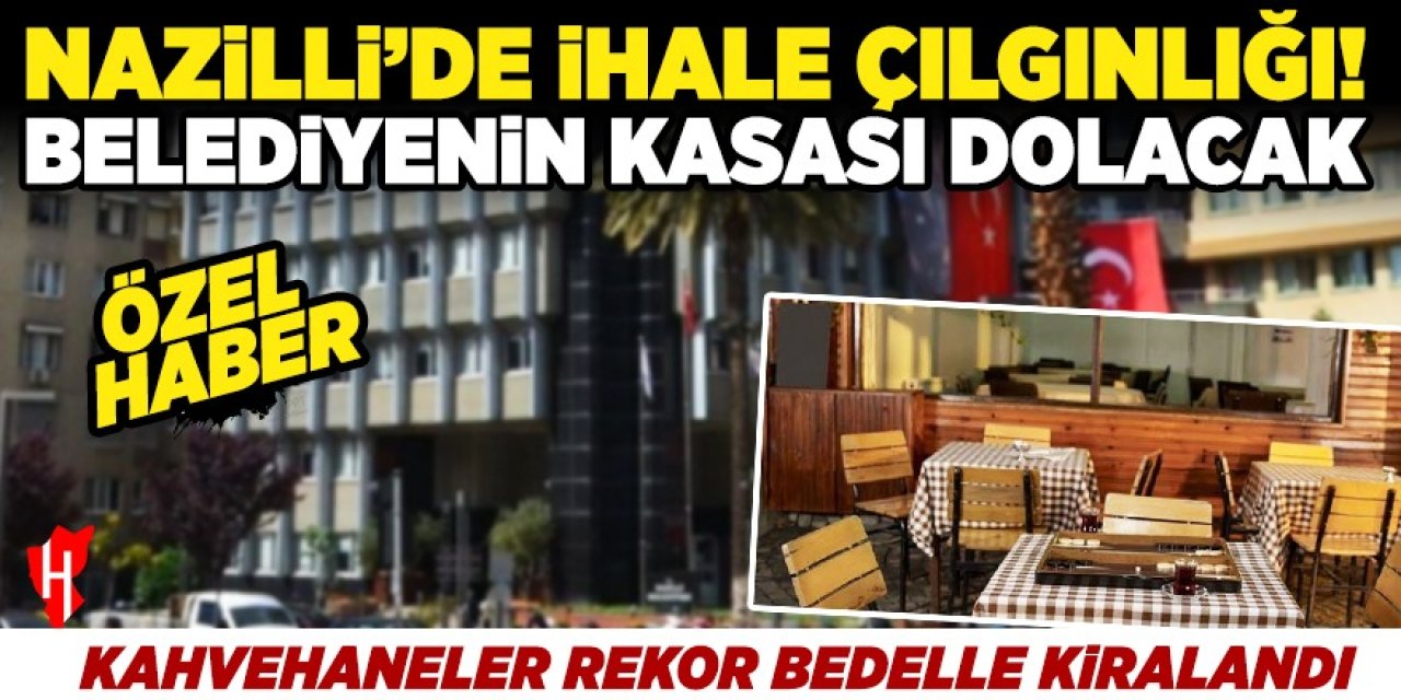 Nazilli’de ihale çılgınlığı! Belediyenin kasası dolacak: Kahvehaneler rekor bedelle kiralandı