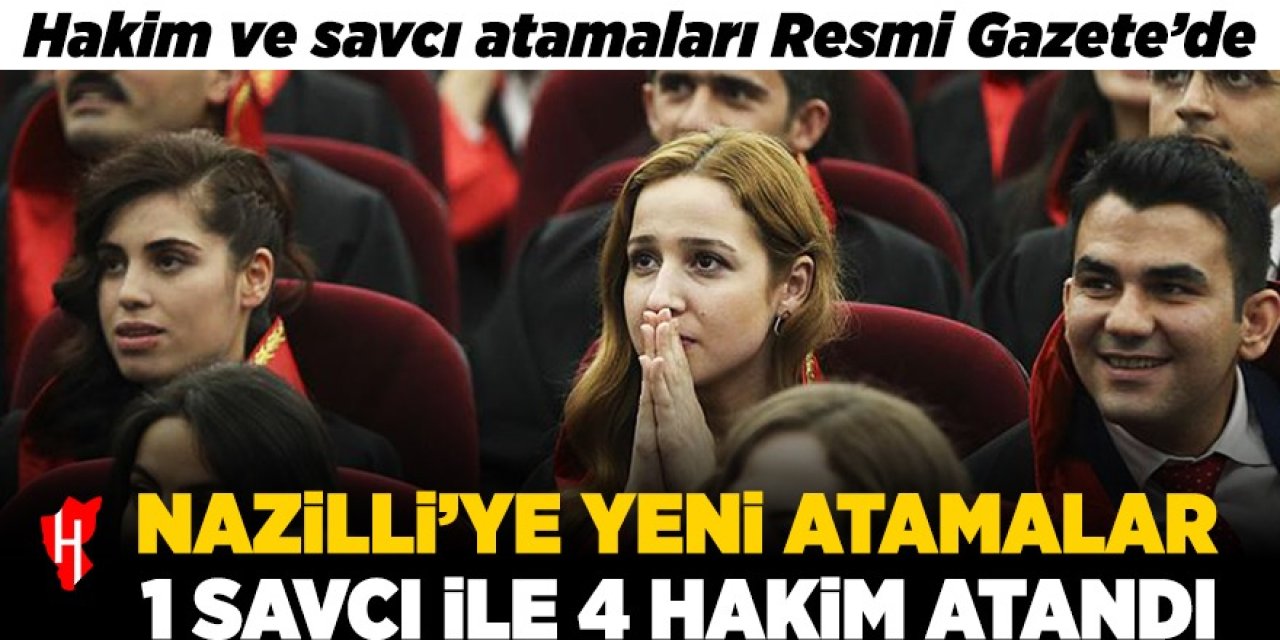 Liste resmen yayımlandı: Nazilli’ye yeni savcı ve hakimler atandı