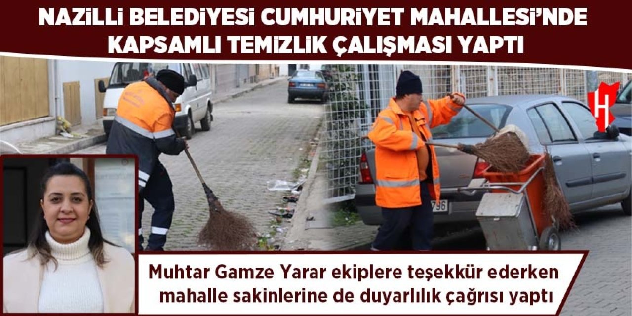 Nazilli Belediyesi'nin temizlik çalışmaları hız kesmiyor: Muhtar Yarar'dan ekiplere teşekkür