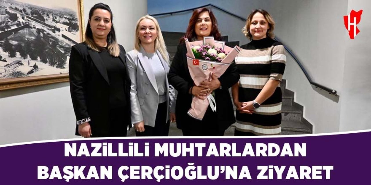 Nazillili muhtarlardan Başkan Çerçioğlu'na ziyaret