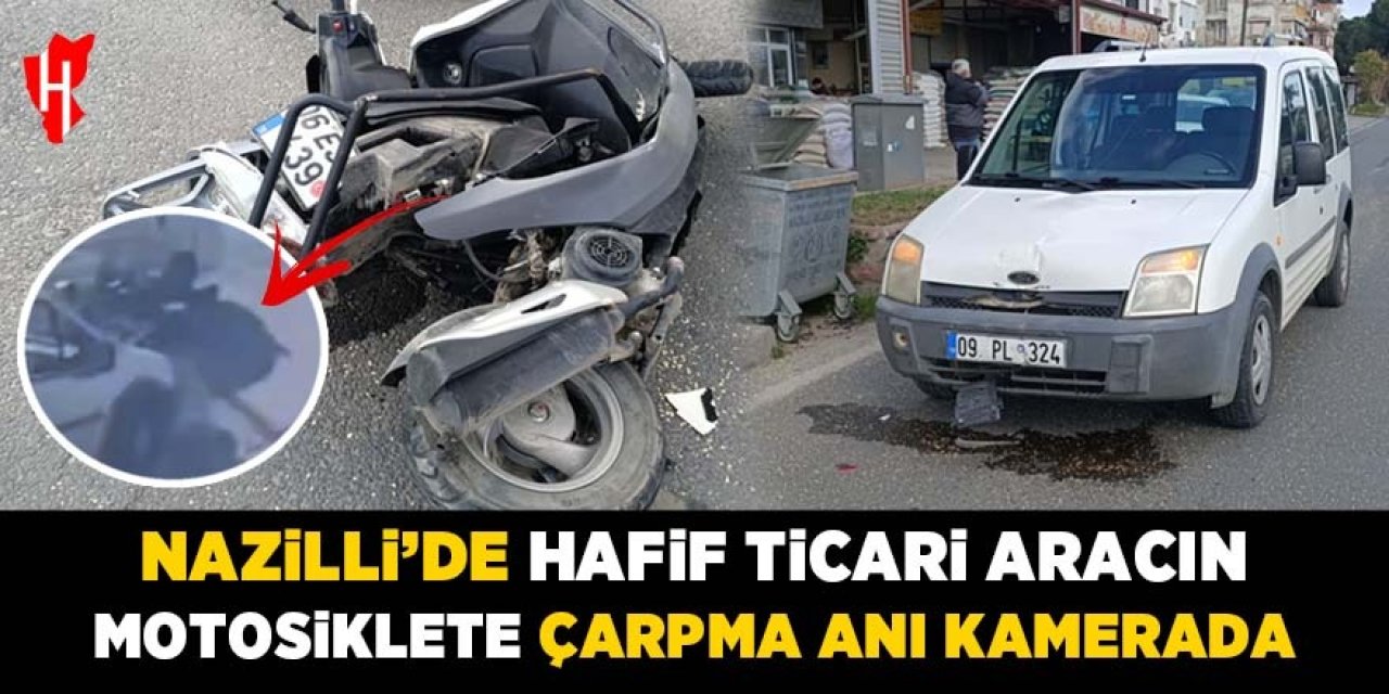 Nazilli’de hafif ticari aracın motosiklete çarpma anı güvenlik kamerasında