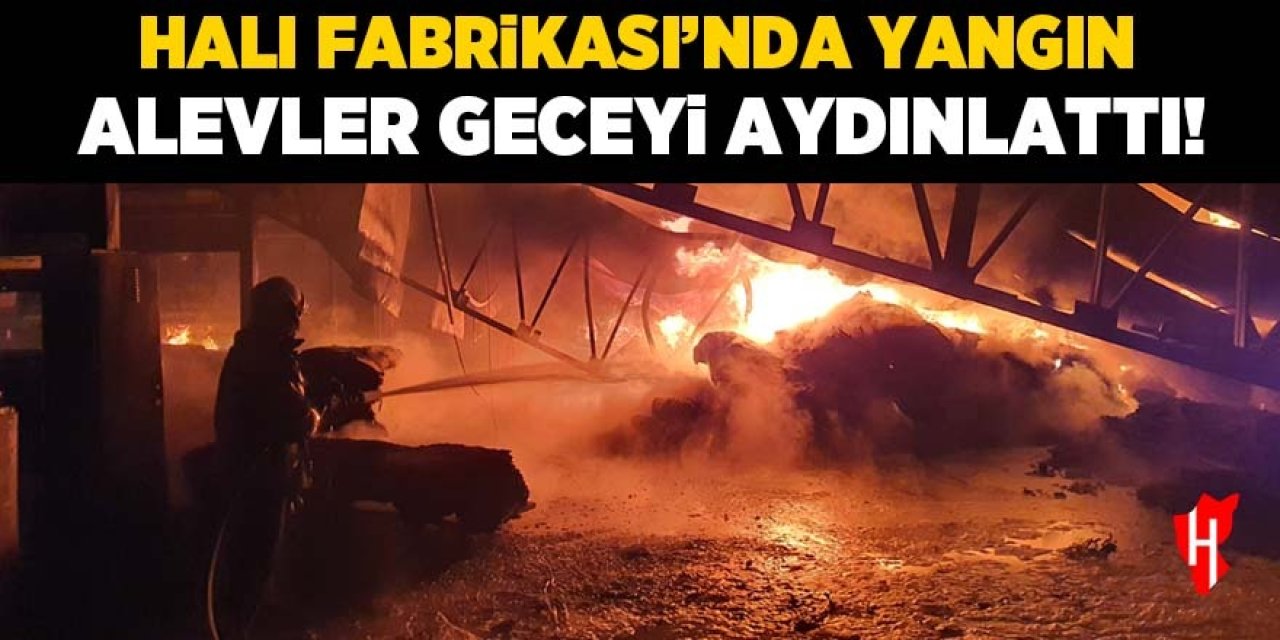 Halı Fabrikası'nda yangın:  5 saatte kontrol altına alındı