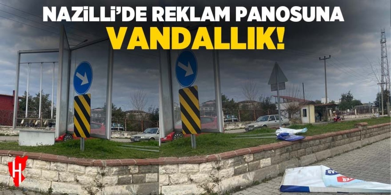 Nazilli’de reklam panosuna vandallık!