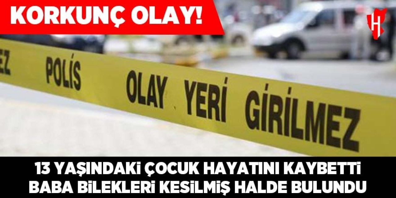 Korkunç olay: 13 yaşındaki kız öldü, babası bilekleri kesilmiş halde bulundu!