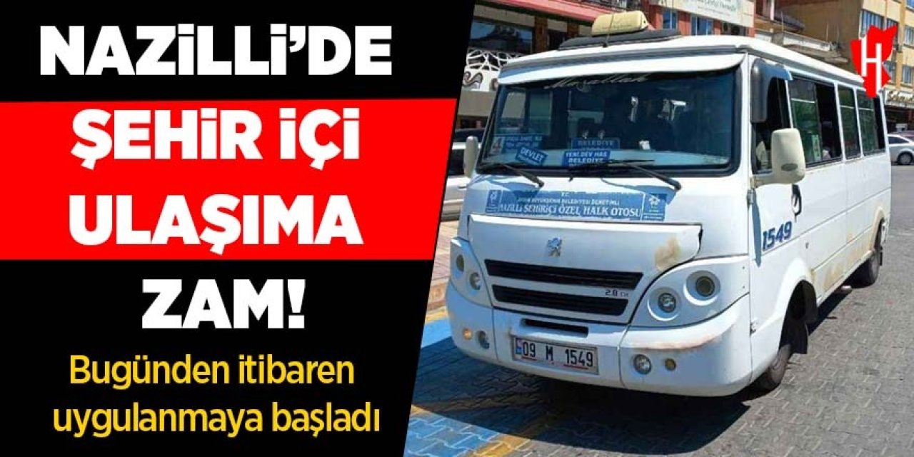 Nazilli’de şehir içi ulaşım ücretlerine zam! Bugünden itibaren uygulanmaya başladı