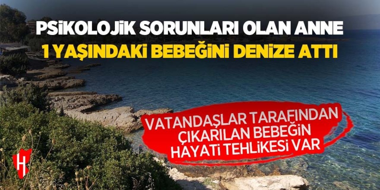 Psikolojisi bozulan anne, bebeğini denize attı: Bebeğin hayati tehlikesi var