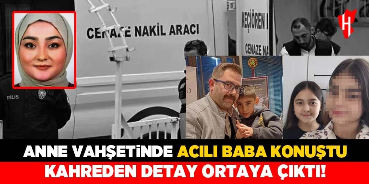 Anne vahşetinde baba konuştu: Kahreden detay!