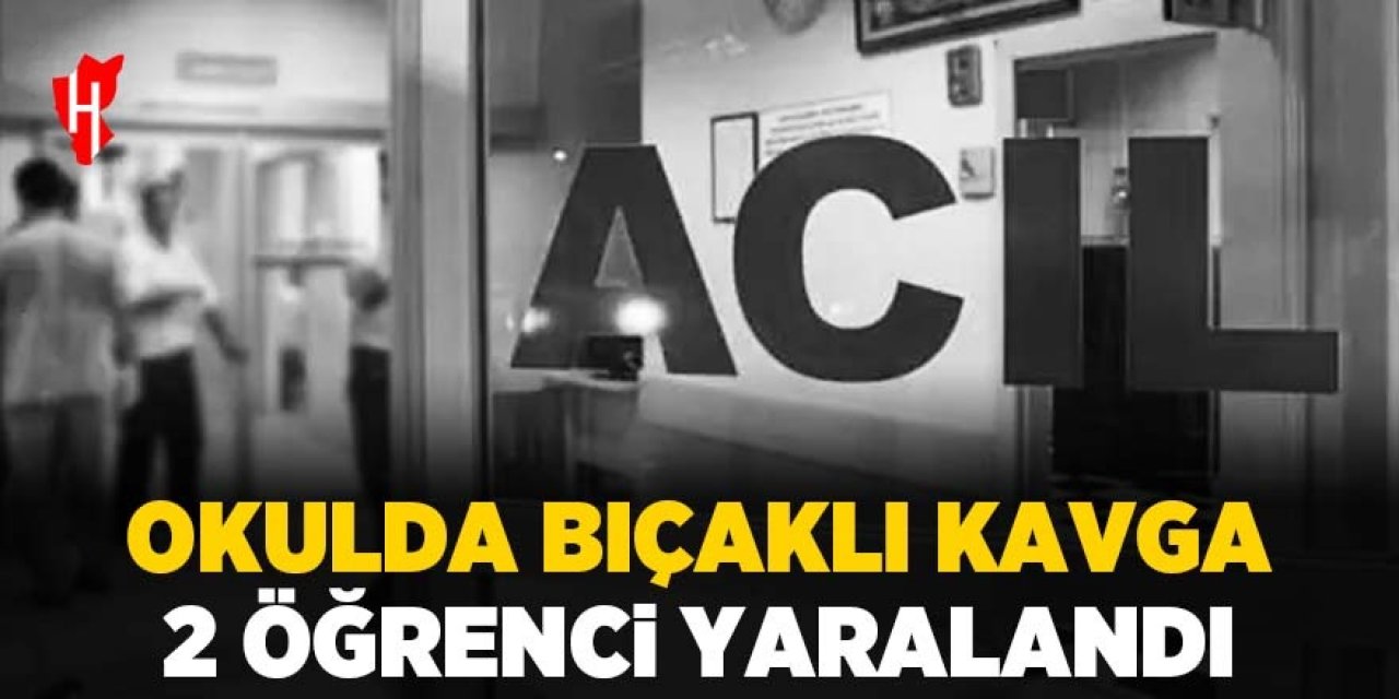 Okulda bıçaklı kavga: 2 yaralı