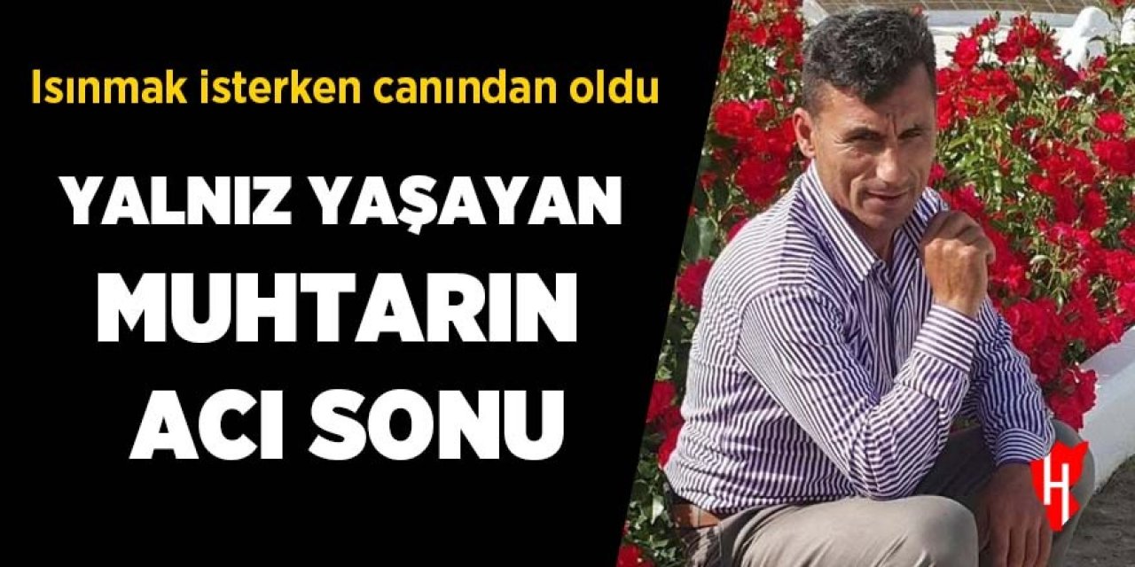 Yalnız ölüm! Isınmak isterken canından oldu