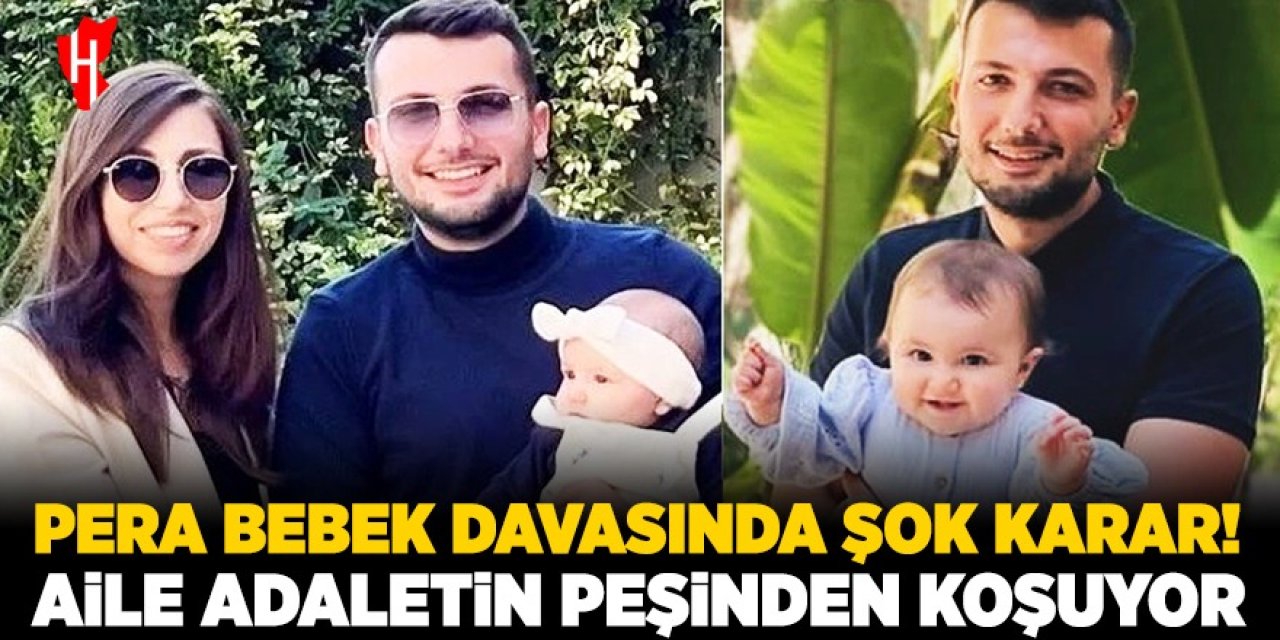 Aydınlı Pera bebek davasında şok tahliye kararı: Aile adalet arıyor!