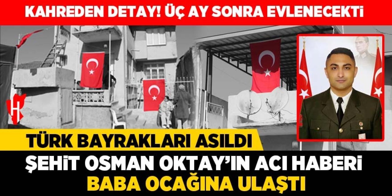 Şehit Osman Oktay ile ilgili kahreden detay! 3 ay sonra evlenecekti