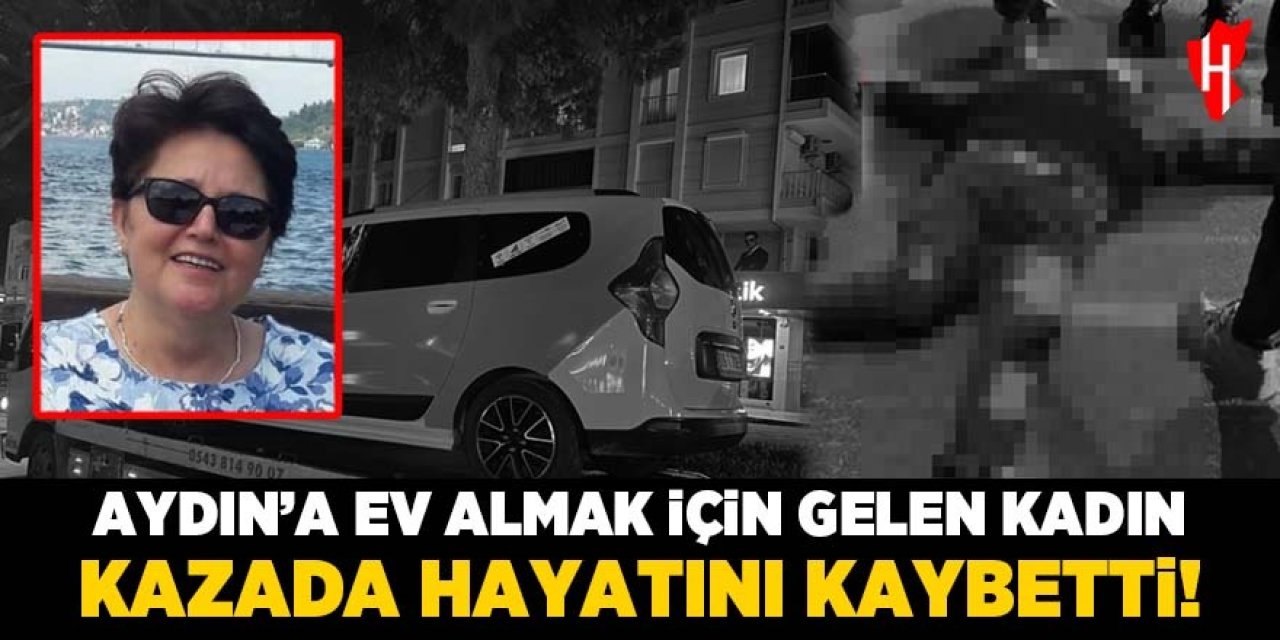 Aydın'a ev almak için gelmişti: 70 yaşındaki kadın hayatını kaybetti