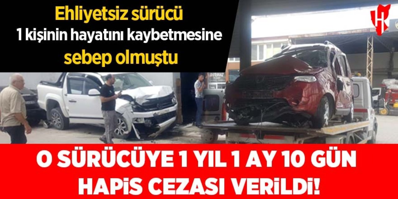 Ehliyetsiz sürücüye verilen ceza ölen kişinin yakınlarına bir acı daha yaşattı!