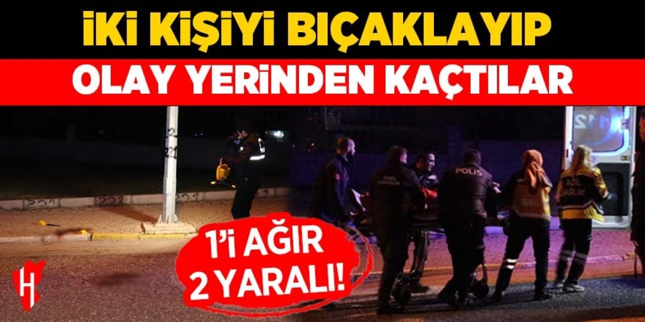 İki kişiyi bıçaklayıp olay yerinden kaçtılar! 1'i ağır 2 yaralı