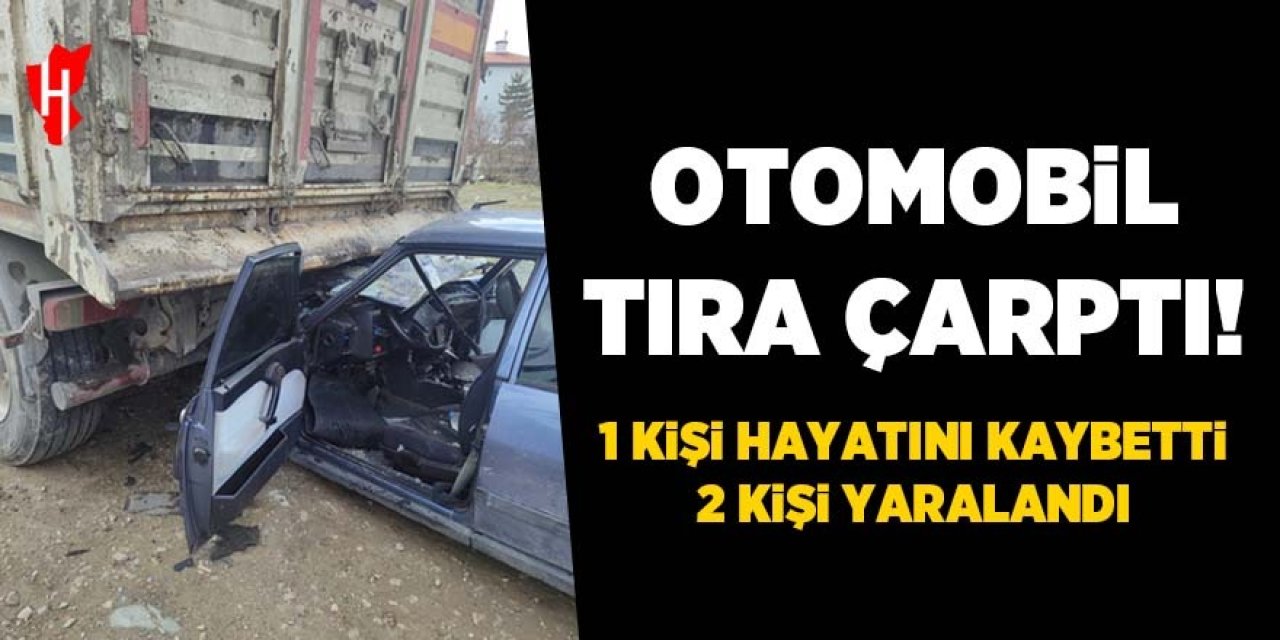 Otomobil tıra çarptı: 1 ölü, 2 yaralı