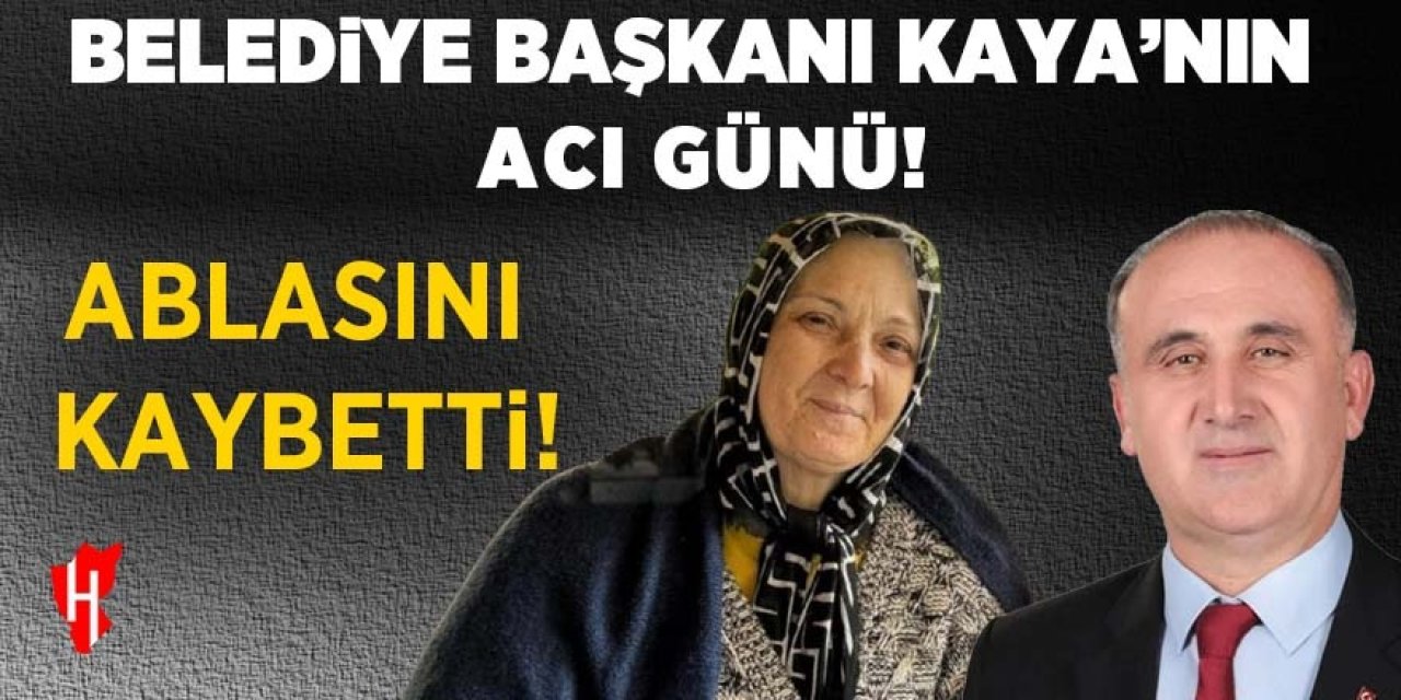 Belediye Başkanı Kaya’nın acı kaybı