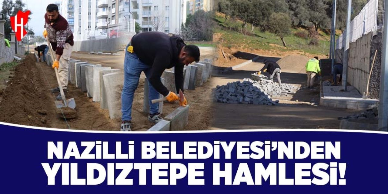 Nazilli Belediyesi'nden Yıldıztepe hamlesi! 4 sokak aynı anda yenileniyor