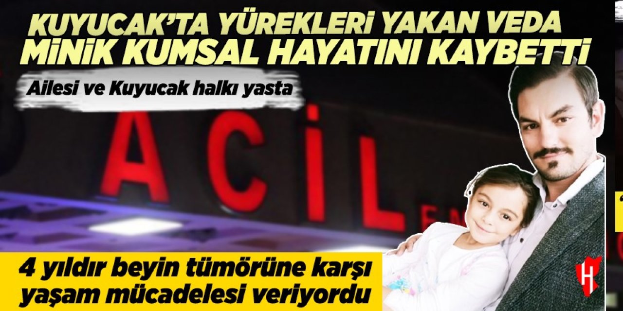 Kuyucak’ta 11 yaşındaki Kumsal’dan acı veda: Yaşam mücadelesi son buldu